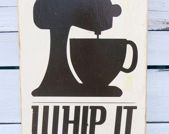 Kitchen Art Wall Decor -Whip It in White Typography Wood Sign