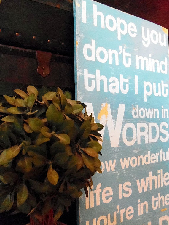 Typography Wood Sign- I Hope You Don't Mind That I Put Down in Words Wall Decor
