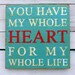 Typography Wood Sign- You Have My Whole Heart - black white and red Wall Decor