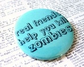 Real friends help you kill zombies pinback button