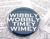 Wibbly Wobbly Timey Wimey Dr. Who Themed Pinback Button