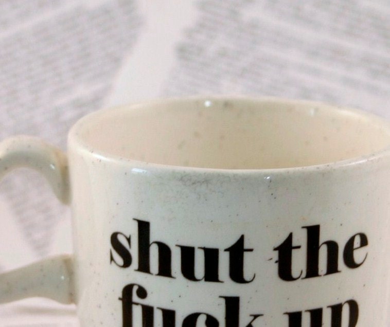 SALE Shut the Fck Up cream colored vintage altered teacup