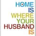 Mod Art Print - Home Is Where Your Husband Is - 8x10 inch - Multicolor