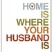 Mod Art Print - Home Is Where Your Husband Is - 5x7 inch - Steele Gray