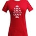 Keep Calm and Get Your Craft On Ladies T-Shirt - Sizes S, M, L, XL