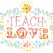Teach Love- 8x10 print - horizontal