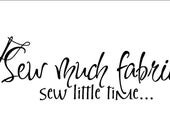 Wall Decal Sewing or Quilting- Sew little Fabric Sew Little Time Vinyl Signboard or Wall Art Decal