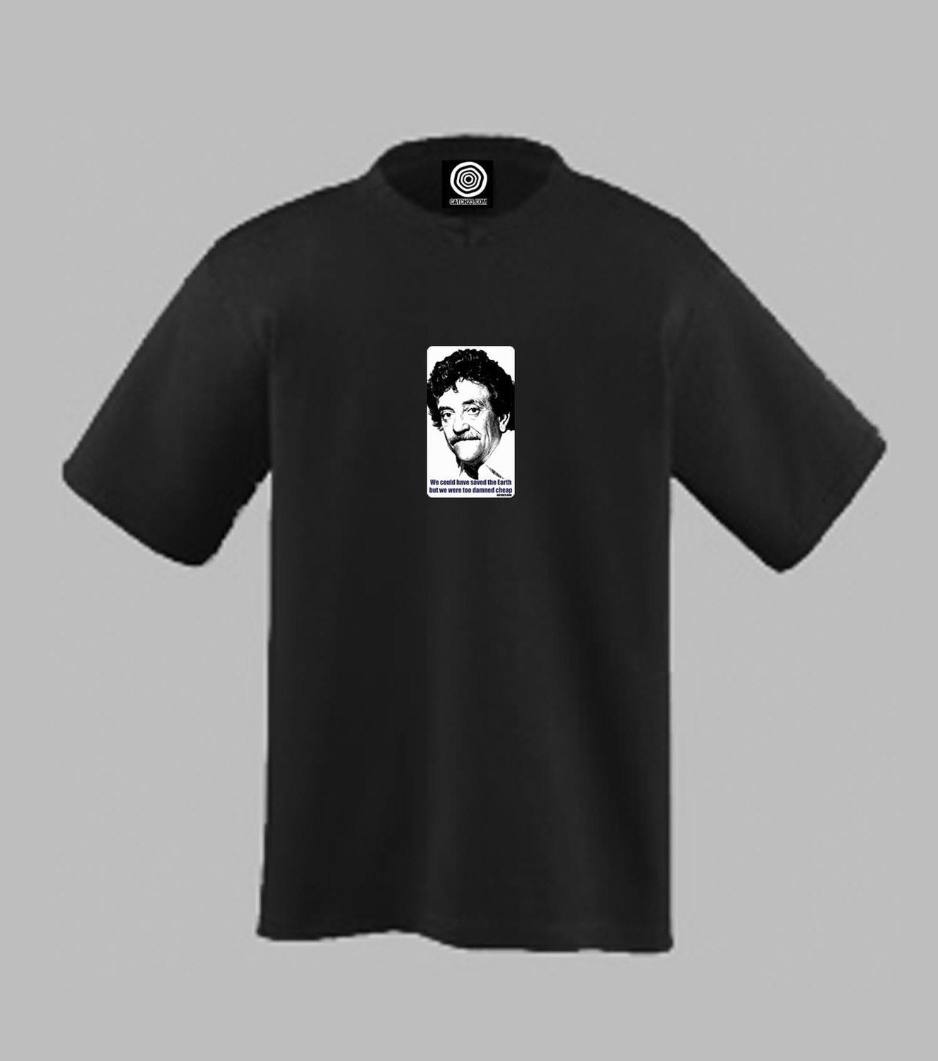 Kurt Vonnegut T Shirt - We could have saved the earth but we were too damned cheap.