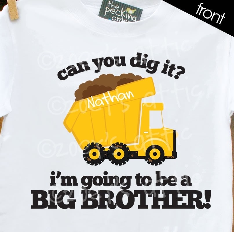 Big Brother shirt- Can You Dig It... Dump Truck  -what an adorable pregnancy announcement