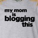 blogging t shirt funny humorous my mom is blogging this shirt for baby and kids