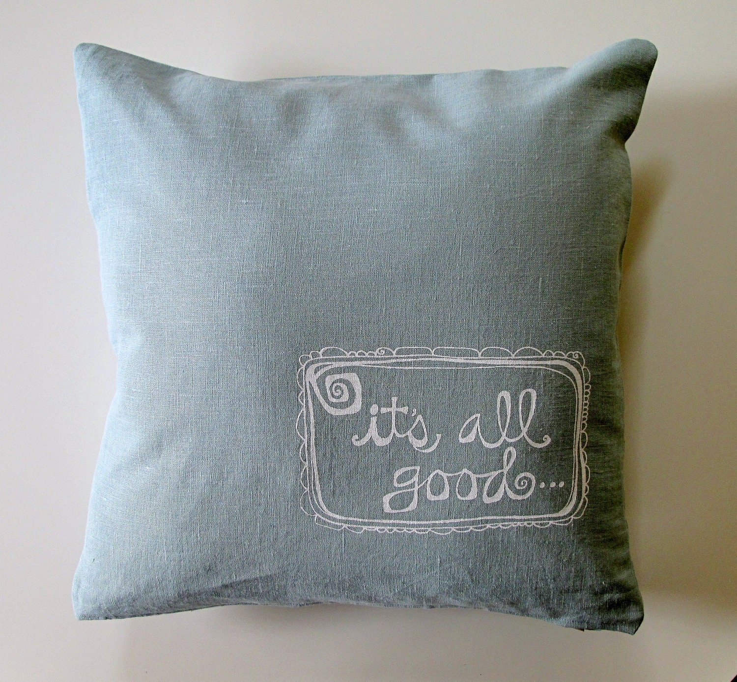 Pillow Cover -Cushion Cover- It's All Good in white on aqua linen - 16 x 16 inches