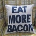 Eat More Bacon - 16in (41cm) sq appliqued pillow / cushion