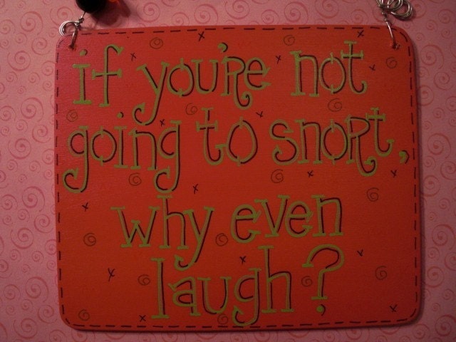 if you're not going to snort, why even laugh - sily 6x5 wood sign