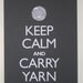Knitting Art - Keep Calm and Carry Yarn poster (12 x 18 gray)