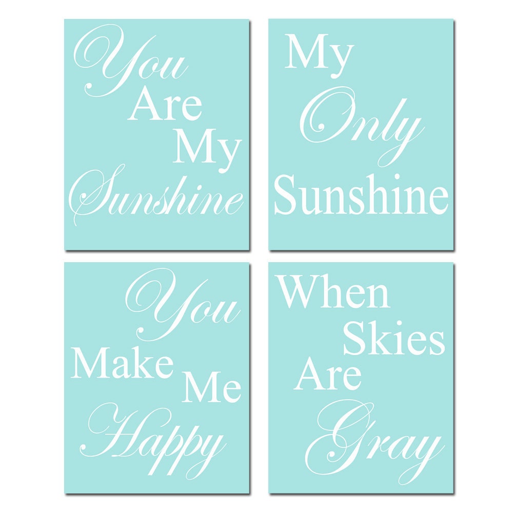 You Are My Sunshine, My Only Sunshine, You Make Me Happy When Skies Are Gray - Set of Four 11x14 Prints - Choose Your Colors - Shown in Aqua