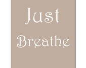 Just Breathe - 8x10 Inspirational Typography Quote Print - Choose Your Colors - Shown in Taupe, Aqua, Yellow, Coral, and More