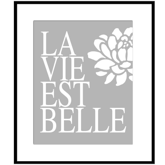 La Vie Est Belle III - 8x10 Floral French Quote Print - Life Is Beautiful - Bathroom, Nursery - Choose Your Colors - Shown in Gray and White