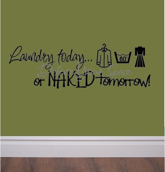 Laundry today...or NAKED tomorrow - humorous laundry room custom vinyl lettering