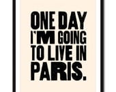 One Day I'm Going to Live In Paris - Print in Cream and Black - 8x10 inch on A4