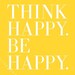 Think Happy. Be Happy. - Inspiring 8x10 inch Print on A4 (in Sunshine Yellow and Cloud White)