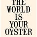 The World Is Your Oyster - 8x10 Deluxe Print on A4 in Vintage Cream and Black