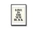 LIMITED EDITION / LOVE IS THE NEW BLACK - Deluxe 8x10 inch print in Light Cream and Black