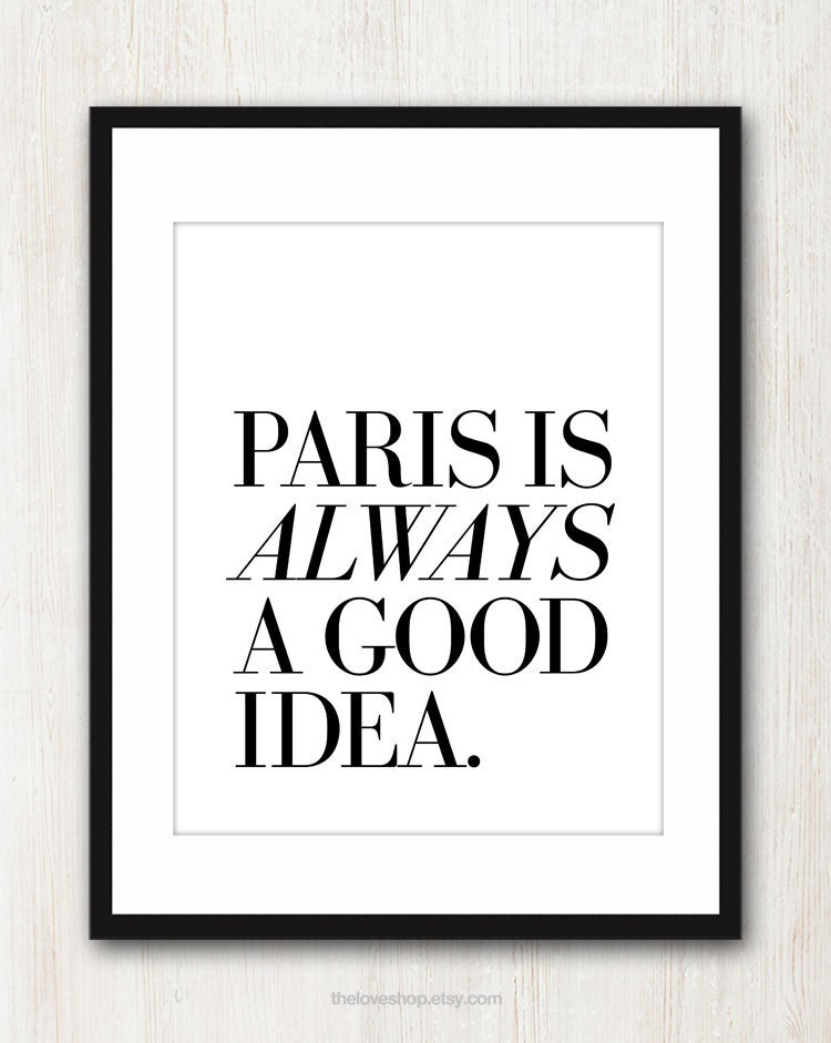Paris Is Always A Good Idea - French quote print in 8x10 on A4 (in Classic Black and White)