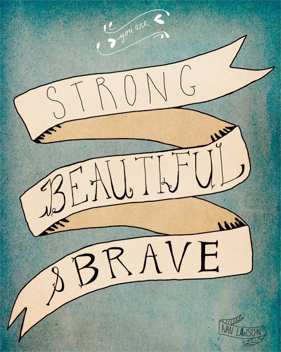 Strong, Beautiful, Brave - 5 x 7 Print