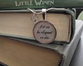 Let Us Be Elegant or Die- Little Women- buy two get one free- includes a 16" or 18" snake chain- READY TO SHIP