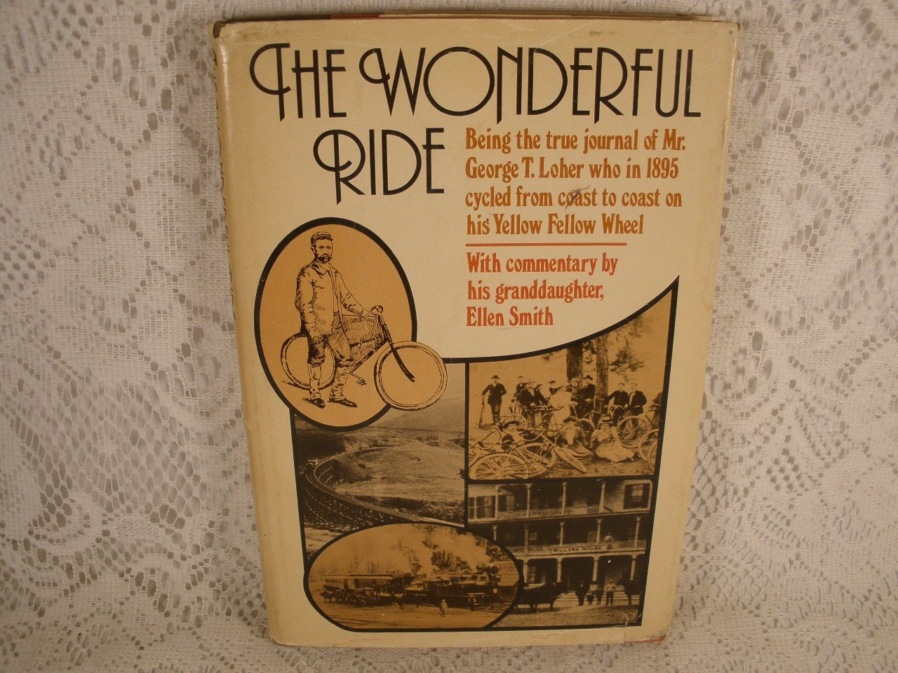 The wonderful ride: Being the true journal of Mr. George T. Loher who in 1895 cycled from coast to coast on his Yellow Fellow wheel George T. Loher
