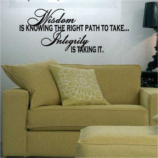 Wisdom is knowing the right path to take...Integrity is taking it vinyl lettering wall decal sticker