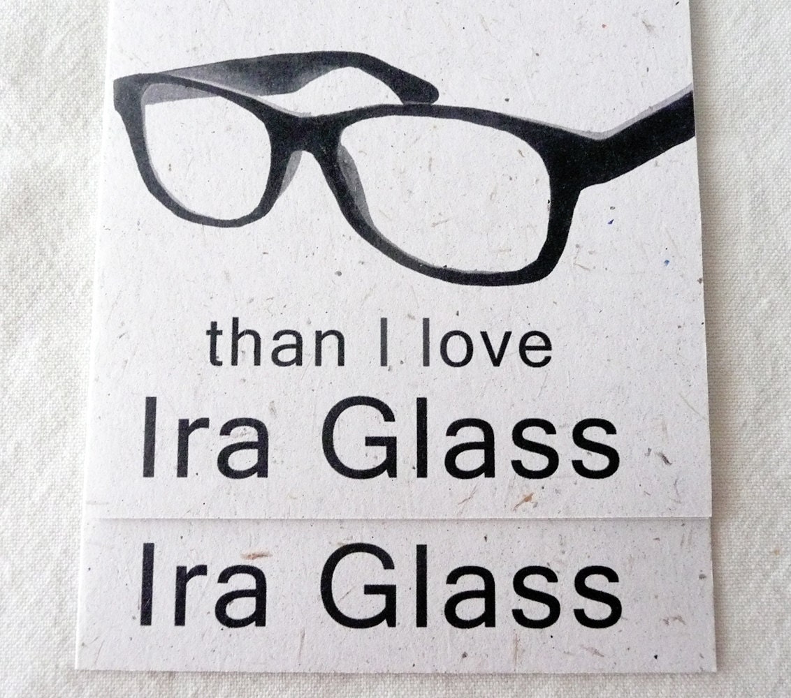 I love you more than I love Ira Glass (eco friendly humorous & geeky card printed on banana paper)