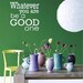 Whatever you are be a GOOD one - Wall Decal