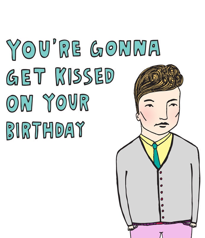 Birthday Card - You're Gonna Get Kissed On Your Birthday