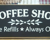 Coffee Shop Free Refills Always Open primitive wood sign