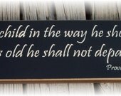 Train up a child in the way he should go... Proverbs 22 6 wood sign