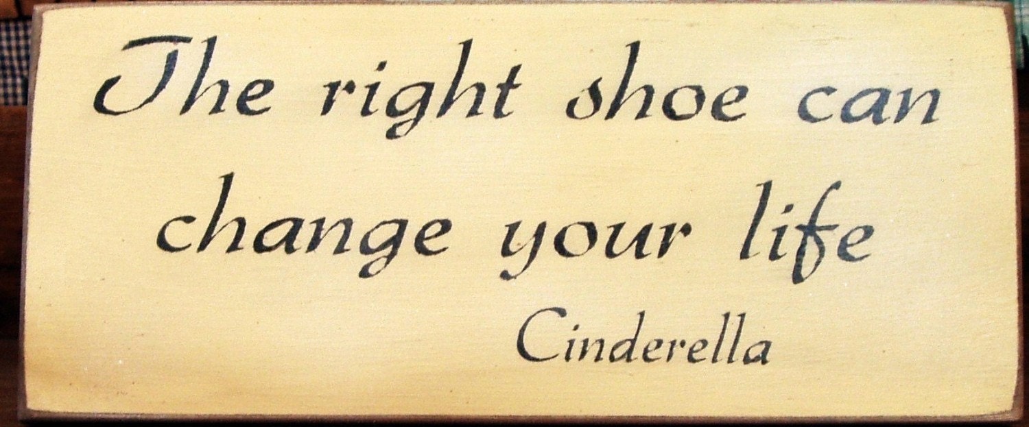 The right shoe can change your life Cinderella wood sign