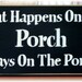 What happens on the Porch stays on the porch primitive wood sign