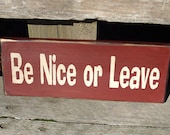 Be Nice or Leave Primitive Wood Sign