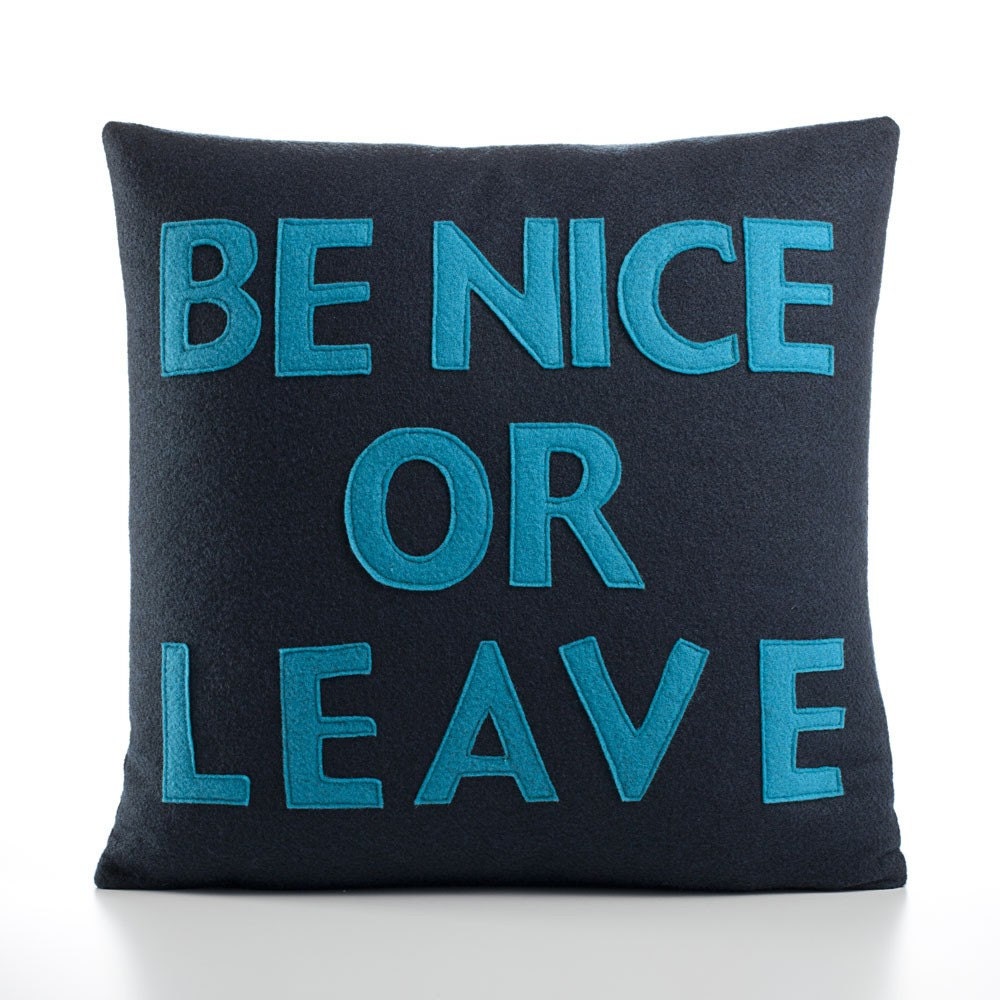 Be Nice or Leave - navy and turquoise - recycled felt applique pillow - 16 inch