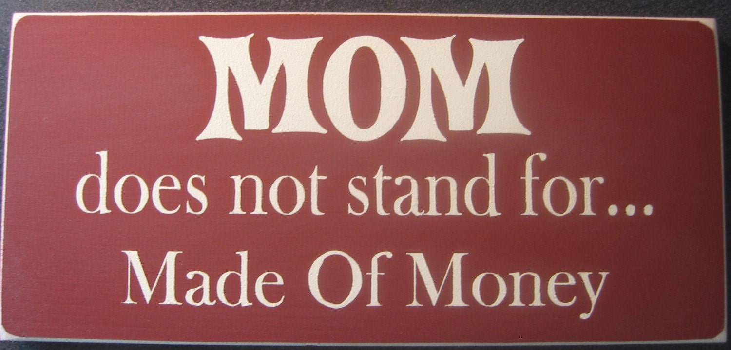 Mom does not stand for made of money. You-Pick Color Sign Decor