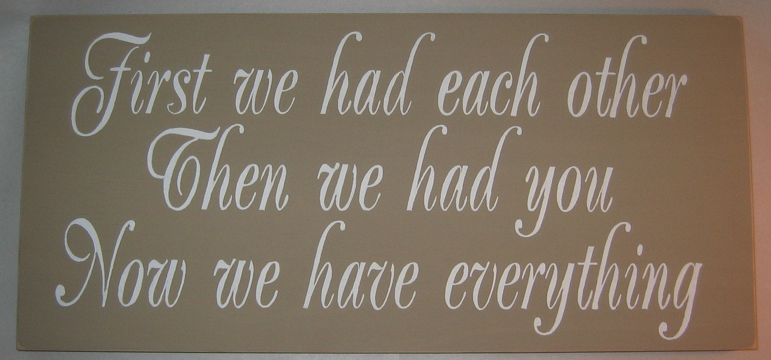 First we had each other, then we had you, now we have everything, Sign/Plaque
