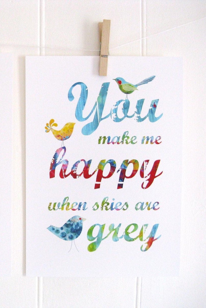 You Make Me Happy When Skies Are Grey Print
