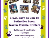 1,2,3 Easy as Can Be Cute and Cuddly Critters to Weave on the Potholder Loom by Noreen Crone-Findlay (c)