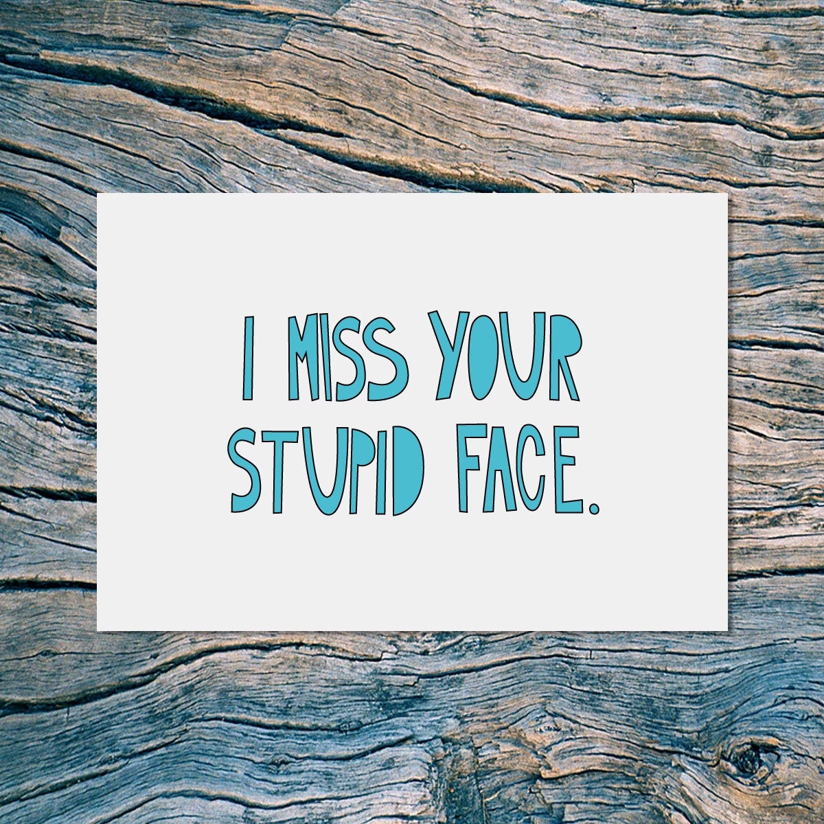 I miss your stupid face - folded note card with envelope (blue)