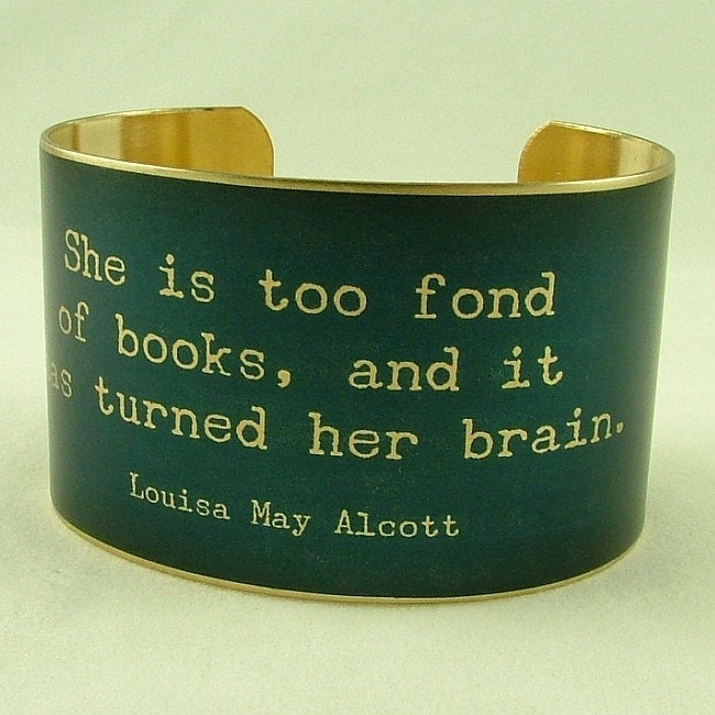 Louisa May Alcott Literary Quote Brass Cuff - She Is Too Fond Of Books