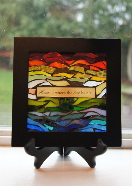 Rainbow Mosaic - Glass Art - HOME is where the DOG HAIR is - Dog Humor - Colorful Art - Mosaic Window