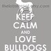 Keep Calm and Love Bulldogs archival print