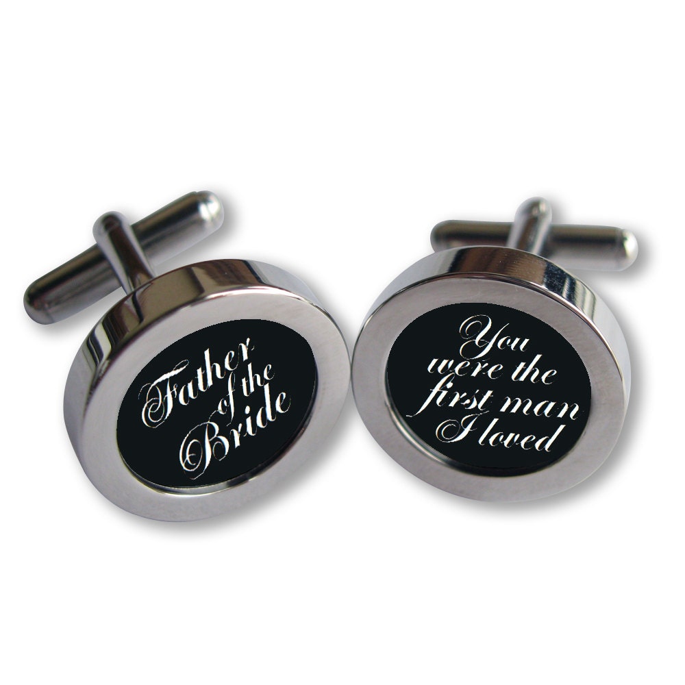 Father of the Bride Cufflinks - For Dad on Your Wedding Day -You were the first man I loved - Script font - Waterproof