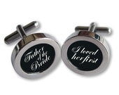 Father of the Bride Cufflinks - For Dad on Your Wedding Day - I Loved Her First- Script font - Waterproof